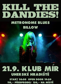 Kill the Dandies! - Metronome Blues - Billow- koncert v Uherském Hradišti -Klub Mír, nám. Míru 76, Uherské Hradiště