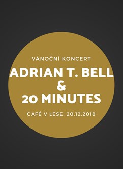 Vánoční koncert: Adrian T. Bell + 20 Minutes- Praha -Café V lese, Krymská 12, Praha 1, Praha