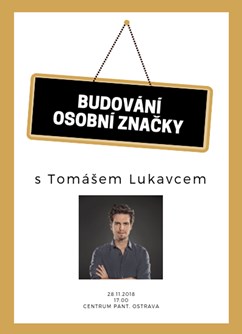 Budování osobní značky s Tomášem Lukavcem- Ostrava -Centrum PANT, Čs.legií 22, Ostrava