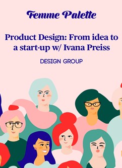  Product Design: From idea to a start-up w/ Ivana Preiss - Praha -SVĚT HUB, Slovenská 21, Praha