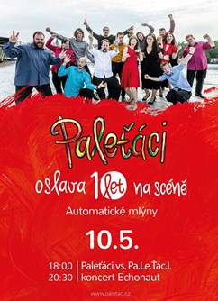 Paleťáci - Oslava 10 let na scéně!- Pardubice -Automatické mlýny Josefa Gočára, Mezi mosty 43, Pardubice