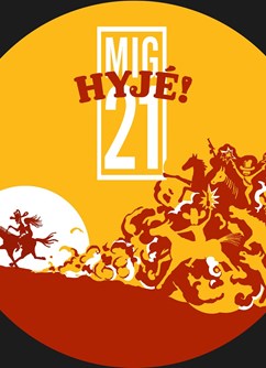 Mig 21 Hyjé! Tour- koncert v Brně -Fléda, Štefánikova 24, Brno