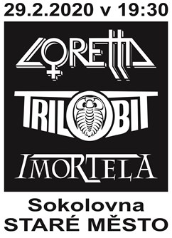 Loretta, Trilobit, Imortela- koncert Staré Město -Sokolovna , Brněnská 1249, Staré Město