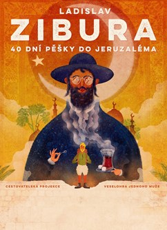 Ladislav Zibura – 40 dní pěšky do Jeruzaléma 20:00- Zlín -Malá scéna Zlín, Štefánikova 2987, Zlín