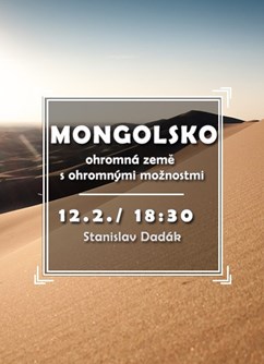 Mongolsko - ohromná země s ohromnými možnostmi- Brno -Klub cestovatelů, Veleslavínova 14, Brno