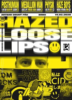 Hazed X Loose Lips w/ Posthuman [UK]- Brno -ArtBar Druhý Pád, Štefánikova 836/1, Brno