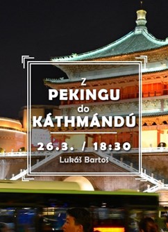 Z Pekingu do Káthmándú – na pohodu a po zemi- Brno -Klub cestovatelů, Veleslavínova 14, Brno