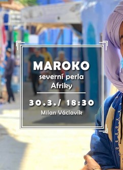 Maroko - severní perla Afriky- Brno -Klub cestovatelů, Veleslavínova 14, Brno