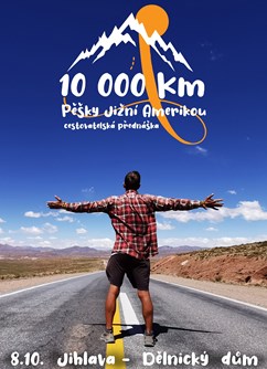 10 000 kilometrů pěšky Jižní Amerikou- Jihlava -Dělnický dům, Žižkova 15, Jihlava