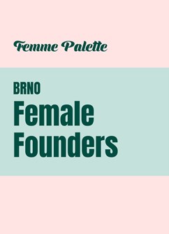 Female Founders [Brno]- Brno -Domeq, Dornych 519/47e, Trnitá, Brno