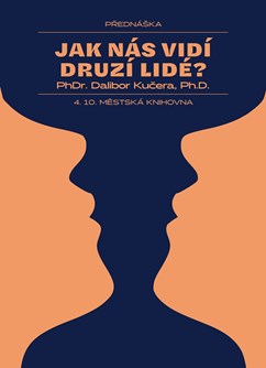Jak nás vidí druzí lidé? – Přednáška - Praha -Městská Knihovna v Praze, Mariánské náměstí 1, Praha