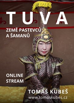 ONLINE: Tuva - za šamany - Tomáš Kubeš - Praha -Tomáš Kubeš, online stream, Biskupcova 1766/13, Praha