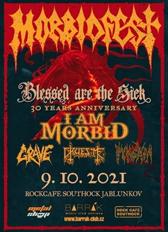 Morbidfest : Blessed Are The Sick 30 Years Anniversary- Jablunkov- I Am Morbid, rave, Gruesome, Pyrexia -Southock Rock Café, Bělá 1069, Jablunkov