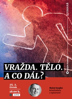 Webinář: Vražda. Tělo. A co dál?- Online -Live stream, přenos, Online