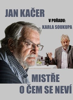 Jan Kačer & Karel Soukup: Mistře, o čem se neví?- Hrádek -Dům kultury, Náměstí 8. května, Hrádek