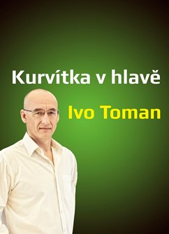 Kurvítka v hlavě - Ivo Toman- Praha -Hotel Globus, Gregorova 2115/10, Praha