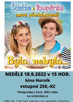 Štístko a Poupěnka- vystoupení pro děti- Zbýšov- Bylo, nebylo... -Kino Horník, Masarykova 582, Zbýšov