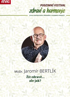 MUDr. Jaromír BERTLÍK - Žít zdravě, ale jak?- Olomouc -Palác Bohemia, Kollárovo nám. 698/7, Olomouc