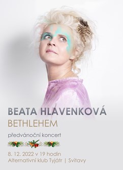 Beata Hlavenková - Bethlehem | předvánoční koncert- Svitavy -Alternativní klub Tyjátr, Purkyňova 17, Svitavy