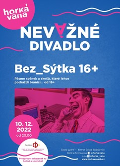 Pásmo skečů dřáždící bránici - Bez_Sýtka 16+- České Budějovice -Horká Vana, Česká 7, České Budějovice