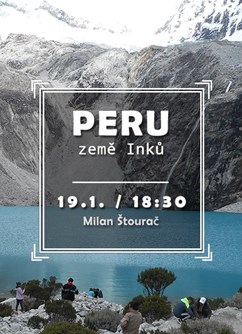 Peru - země Inků- přednáška Brno -Klub cestovatelů, Veleslavínova 14, Brno