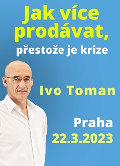 Jak více prodávat, přestože je krize - Ivo Toman- Praha -Hotel Globus, Gregorova 2115/10, Praha
