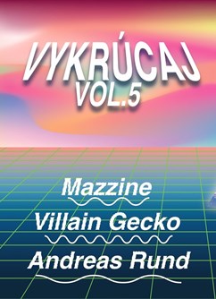 Vykrúcaj vol. 5 w/ Andreas Rund & Villain Gecko & Mazzine- Olomouc -15Minut, Komenského 3, Olomouc