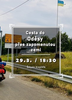 Cesta do Oděsy přes zapomenutou zemi- Brno -Klub cestovatelů, Veleslavínova 14, Brno