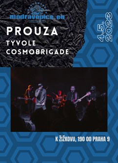 Prouza, Tyvole, Cosmobrigade- koncert v Praze -MusicClub Modrá Vopice, Spojovací ul. 1901/1, Praha