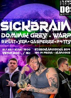 SICKBRAIN LIVE SHOW + Dominik Grey - WARp a další.- Praha -Black Pes Music Club, Staroklánovická 204, Praha