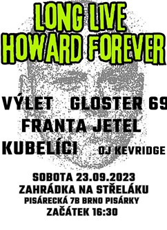 LONG LIVE HOWARD FOREVER- Brno -Zahrádka Na Střeláku, Pisárecká 7, Brno
