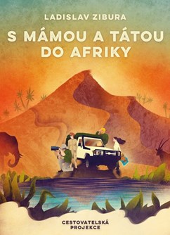 Ladislav Zibura – S mámou a tátou do Afriky 16:30- Brno -První Patro, Dominikánská 342/19, Brno