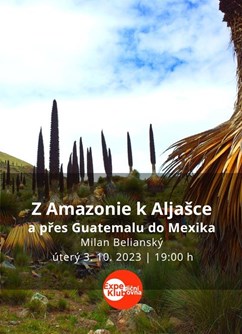 Z Amazonie k Aljašce a přes Guatemalu do Mexika / Milan B.- Brno -Expediční klubovna, Jezuitská 1, Brno