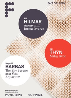 Jiří Hilmar / Jiří Thýn / Néphéli Barbas- Brno -Fait Gallery, Ve Vaňkovce 2, Brno