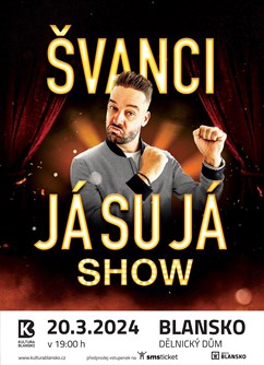 ŠVANCI SHOW - JÁ SU JÁ- Blansko -Dělnický dům, Hybešova 1, Blansko