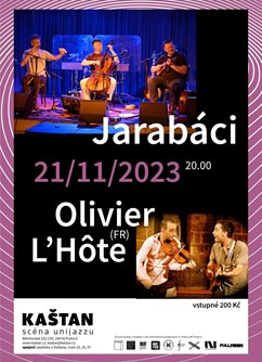 Jarabáci, Olivier L‘ Hote (FR)- Praha -Kaštan - Scéna Unijazzu , Bělohorská 150, Praha Jarabáci, Olivier L‘ Hote (FR)- Praha -Kaštan - Scéna Unijazzu , Bělohorská 150, Praha