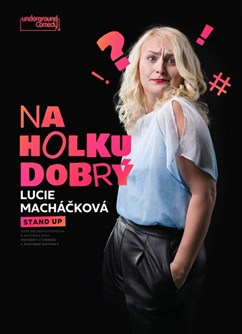 Stand-up Lucie Macháčkové: „NA HOLKU DOBRÝ”- Brno -První Patro, Dominikánská 342/19, Brno