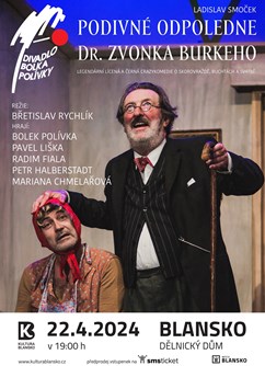 Podivné odpoledne Dr. Zvonka Burkeho – Divadlo Bolka Polívky- Blansko -Dělnický dům, Hybešova 1, Blansko