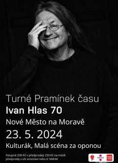 koncert Ivan Hlas 70  Pramínek času- Nové Město na Moravě -Kulturák NMnM, Tyršova 1001, Nové Město na Moravě
