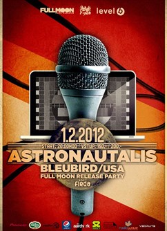 FULL MOON PARTY, ASTRONAUTALIS (USA) + BLEUBIRD (USA)