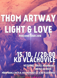 Thom Artway + Light & Love - Podzimní Tour 2016