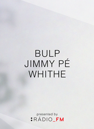 Bulp, Jimmy Pé, Whithe