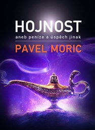 Pavel Moric: Hojnost aneb peníze a úspěch jinak