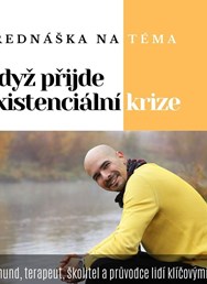 Přednáška Martina Zikmunda: Když přijde existenciální krize…