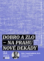 Webinář: Tomáš Sedláček: Dobro a zlo – na prahu nové dekády