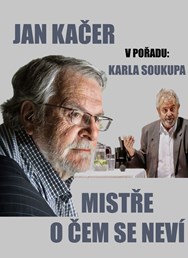 Jan Kačer & Karel Soukup: Mistře, o čem se neví?