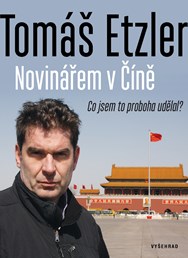 Tomáš Etzler: Novinářem v Číně