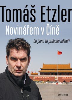 Tomáš Etzler: Novinářem v Číně