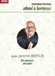 MUDr. Jaromír BERTLÍK - Žít zdravě, ale jak?