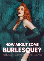 How about some burlesque?